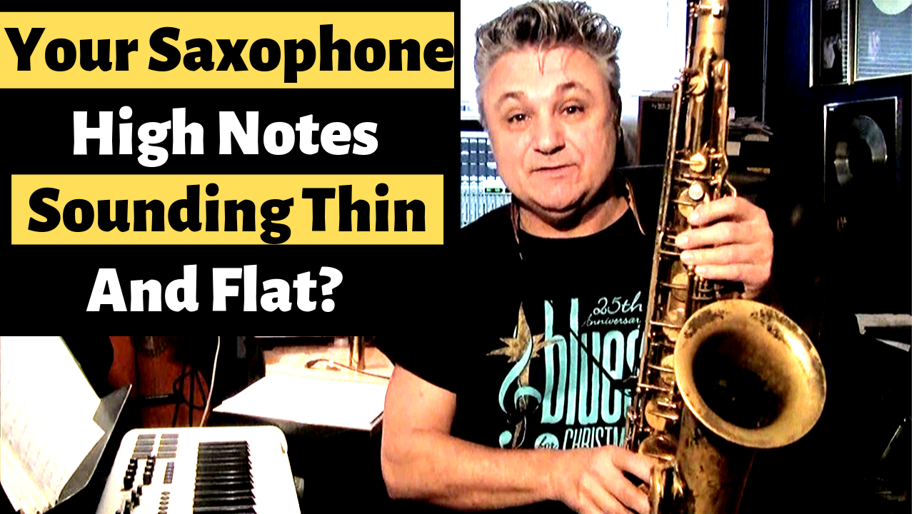Do Your Saxophone High Notes Sound Thin and Flat?